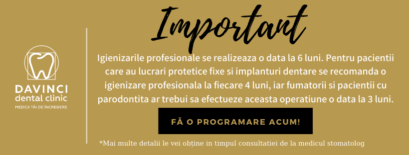 Igienizarile profesionale se realizeaza o data la 6 luni. Pentru pacientii care au lucrari protetice fixe si implanturi dentare se recomanda o igienizare profesionala la fiecare 4 luni, iar fumatorii si pacientii cu parodontita ar trebui sa efectueze aceasta operatiune o data la 3 luni.